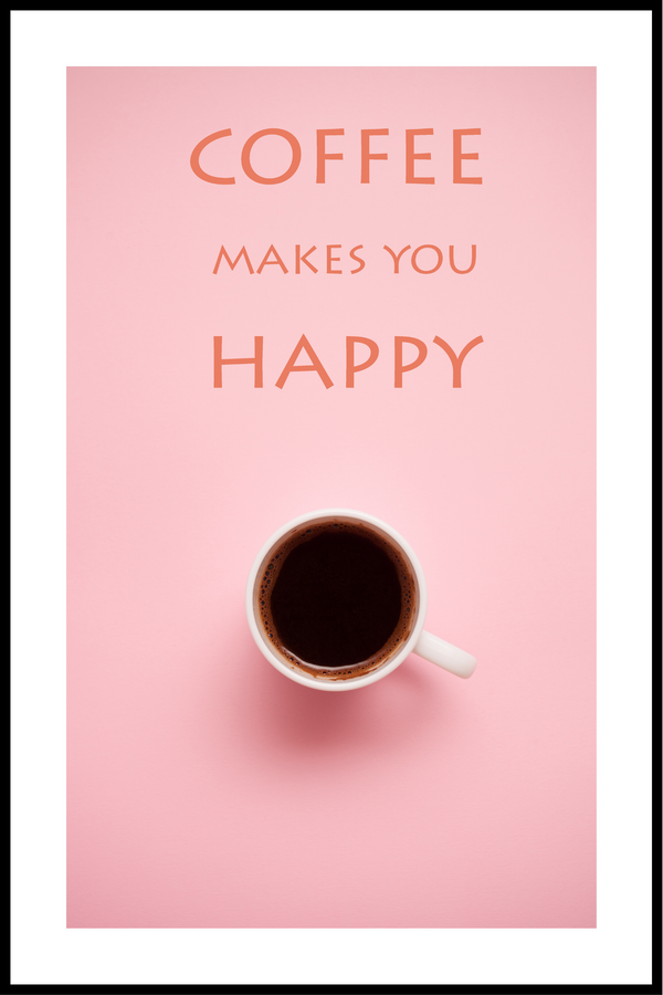 Coffee makes you happy poster