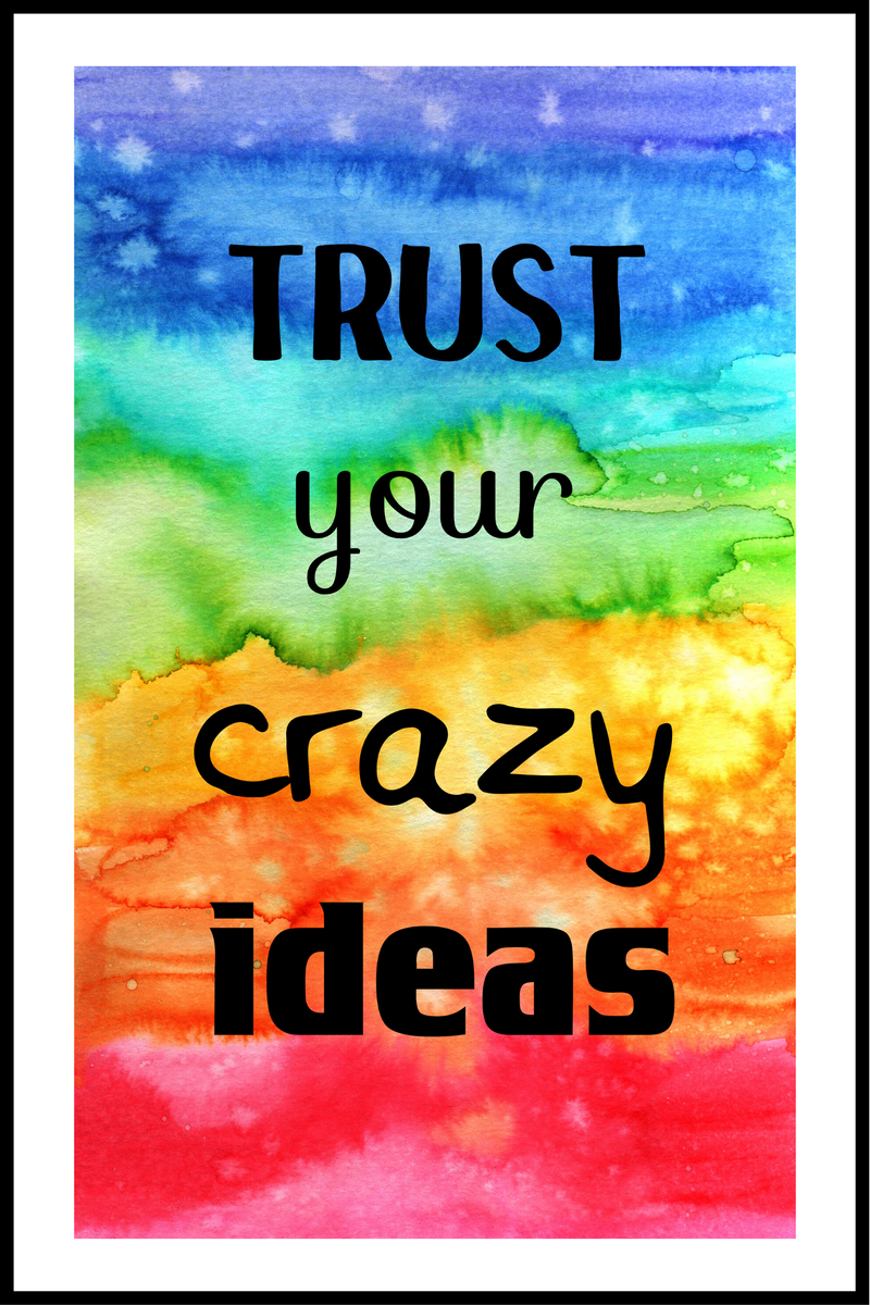Trust your crazy ideas poster